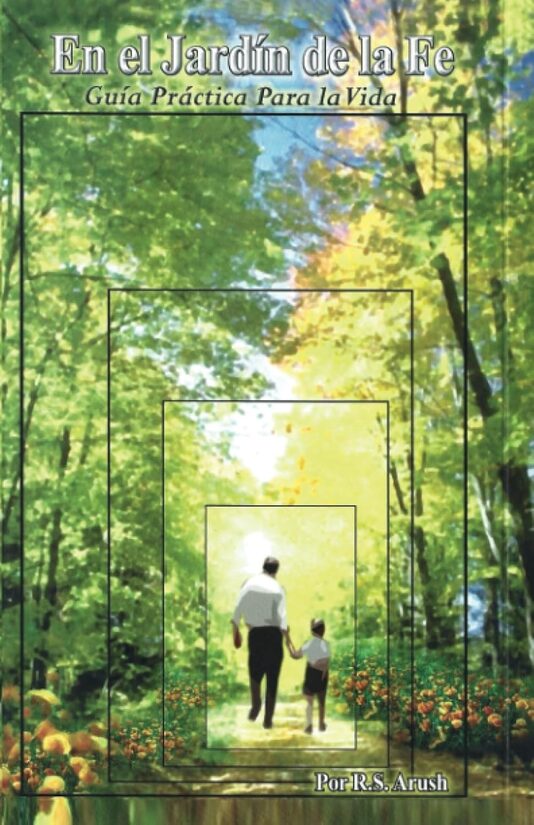 En el Jardín de la Fe: Guía practica para una vida de fe y acercamiento al Creador del Universo en todo momento